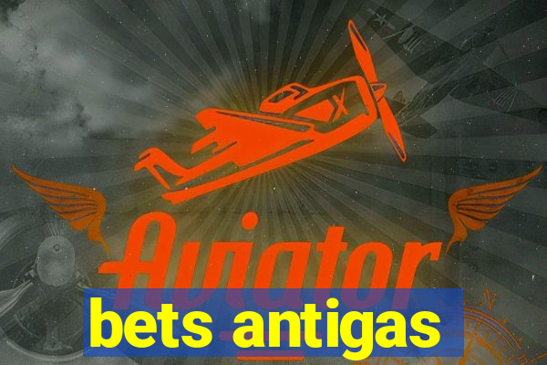 bets antigas